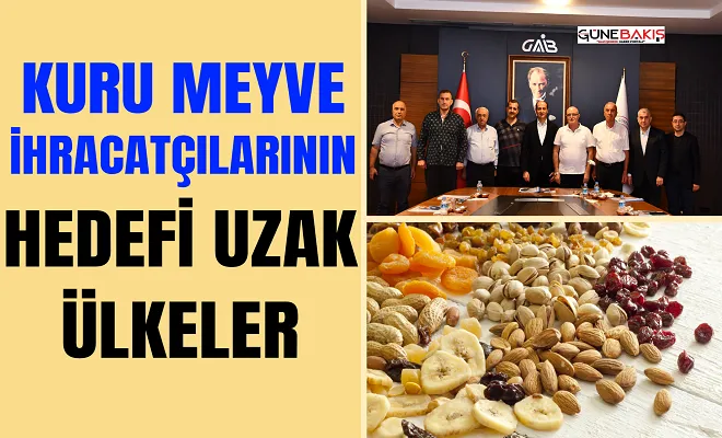 Kuru meyve ihracatçılarının hedefi uzak ülkeler