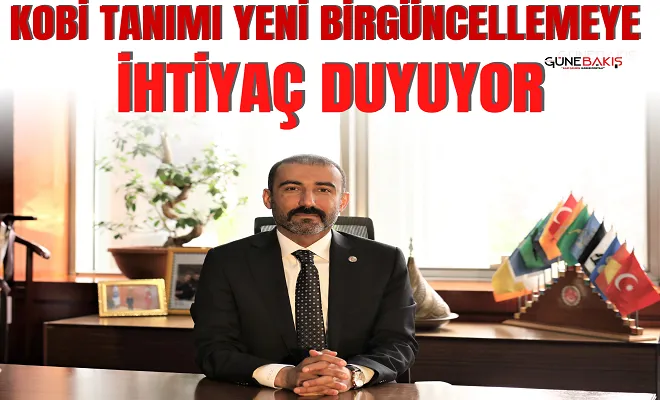 KOBİ tanımı yeni bir güncellemeye ihtiyaç duyuyor