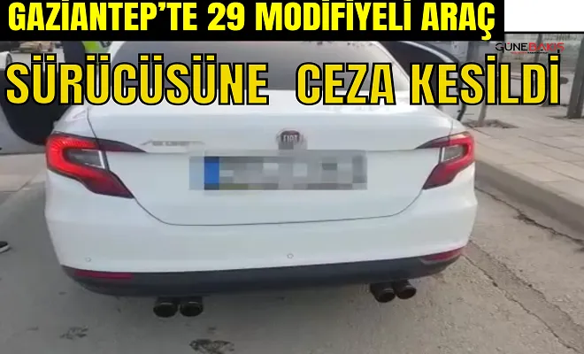 Gaziantep’te 29 modifiyeli araç sürücüsüne ceza kesildi