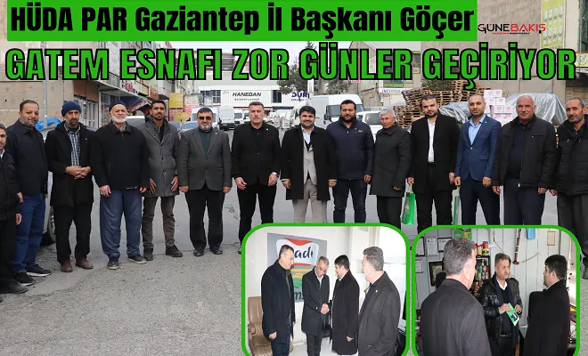 HÜDA PAR Gaziantep İl Başkanı Göçer: GATEM esnafı zor günler geçiriyor
