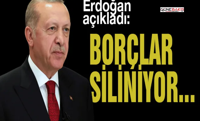Erdoğan açıkladı! Borçlar siliniyor...