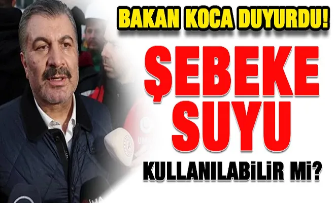 Bakan Koca duyurdu! Şebeke suyu kullanılabilir mi?