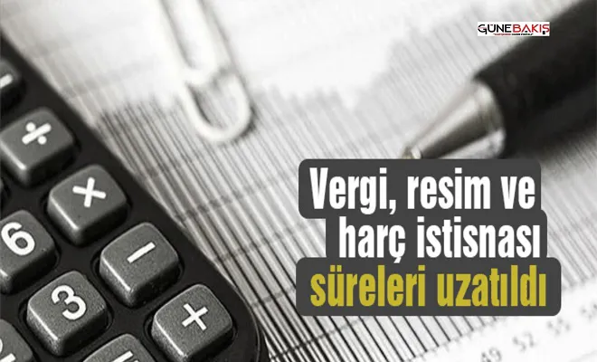 Vergi, resim ve harç istisnası süreleri uzatıldı