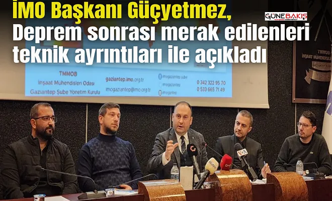  İMO Başkanı Güçyetmez, deprem sonrası merak edilenleri teknik ayrıntıları ile açıkladı 