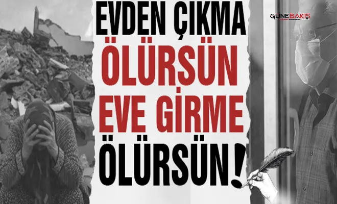 Evden çıkma ölürsün Eve girme ölürsün!