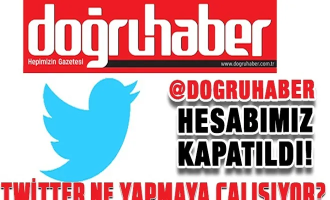 Doğruhaber Gazetesi’nin Twitter hesabı kapatıldı