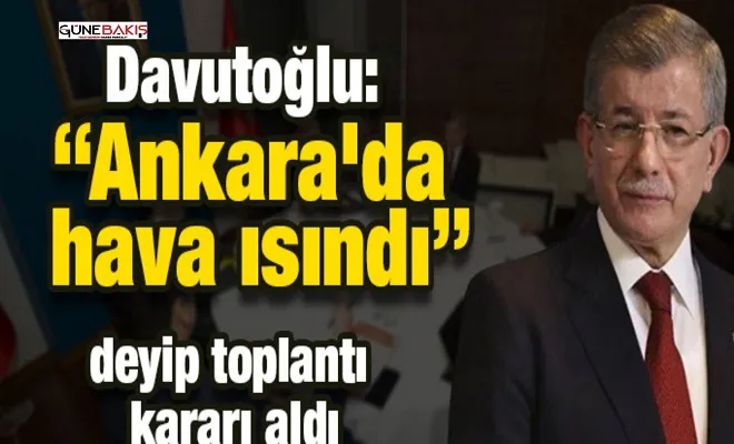 Davutoğlu: Ankara'da hava ısındı