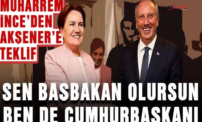 Muharrem İnce'den Akşener'e teklif