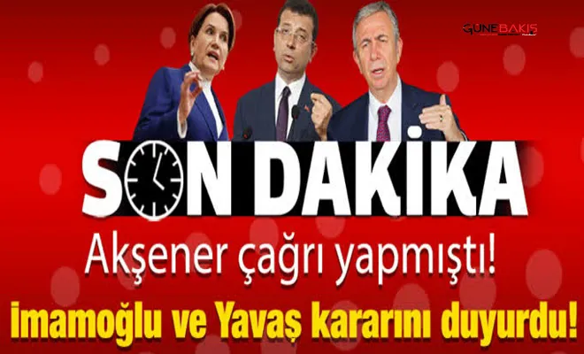 Akşener çağrı yapmıştı! İmamoğlu ve Mansur Yavaş kararını duyurdu!