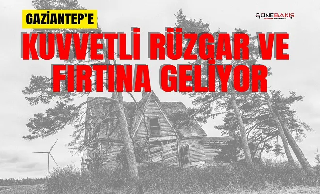 Gaziantep'e kuvvetli  rüzgar ve fırtına geliyor