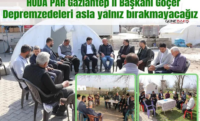 HÜDA PAR Gaziantep İl Başkanı Göçer: Depremzedeleri asla yalnız bırakmayacağız