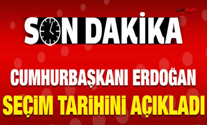 Cumhurbaşkanı Erdoğan Seçim tarihini açıkladı