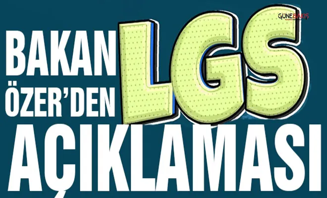 Bakan Özer'den LGS'ye ilişkin önemli açıklama