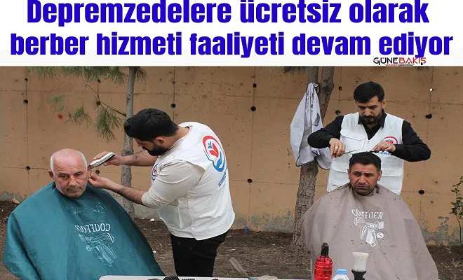Depremzedelere ücretsiz olarak berber hizmeti faaliyeti devam ediyor
