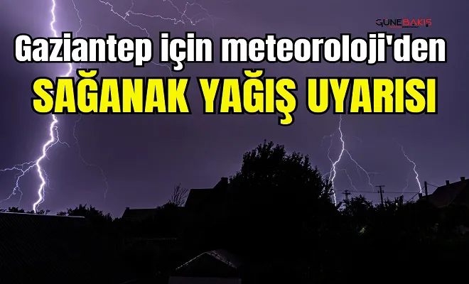 Gaziantep için meteoroloji'den sağanak yağış uyarısı