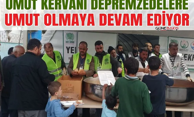 Umut Kervanı depremzedelere umut olmaya devam ediyor