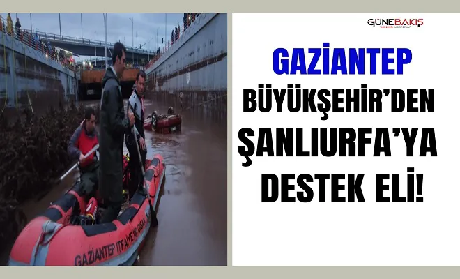 Gaziantep Büyükşehir’den Şanlıurfa’ya destek eli!