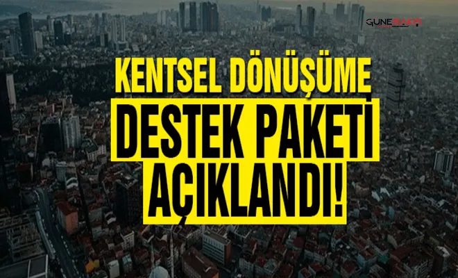 Kentsel dönüşüme destek paketi açıklandı!