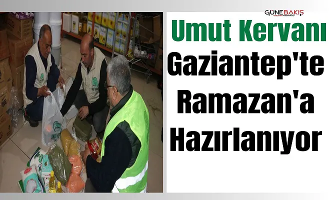 Umut Kervanı Gaziantep'te Ramazan'a hazırlanıyor