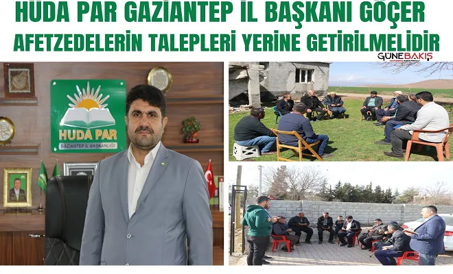 HÜDA PAR Gaziantep İl Başkanı Göçer: Afetzedelerin talepleri yerine getirilmelidir