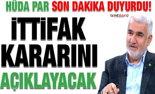 HÜDA PAR son dakika duyurdu! İttifak kararını açıklayacak