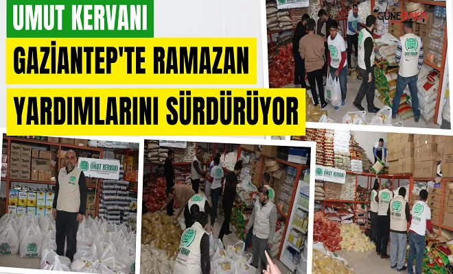 Umut Kervanı, Gaziantep’te Ramazan yardımlarını sürdürüyor
