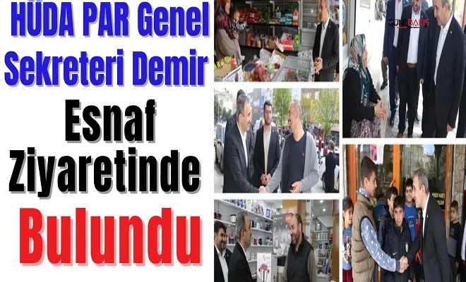 HÜDA PAR Genel Sekreteri Demir esnaf ziyaretinde bulundu