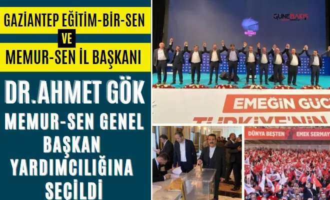 Gaziantep Eğitim-Bir-Sen ve Memur-Sen İl Başkanı Dr. Ahmet GÖK  Memur-Sen Genel Başkan Yardımcılığına seçildi