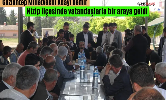 Gaziantep Milletvekili Adayı Demir, Nizip ilçesinde vatandaşlarla bir araya geldi
