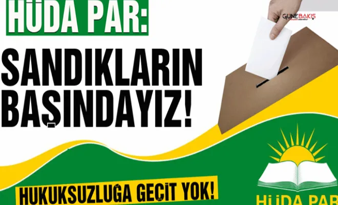 HÜDA PAR: Alandayız, sandıkların başındayız!