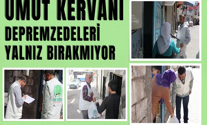 Umut Kervanı, depremzedeleri yalnız bırakmıyor