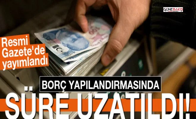 Borç yapılandırmasında başvuru ve ilk taksit ödeme süreleri uzatıldı