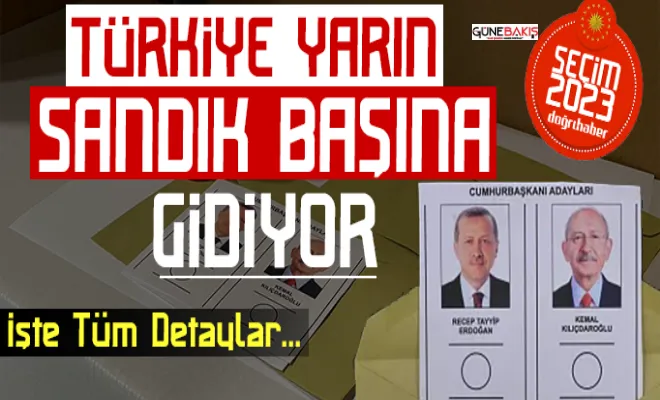 Türkiye yarın sandık başına gidecek! İşte tüm detaylar...