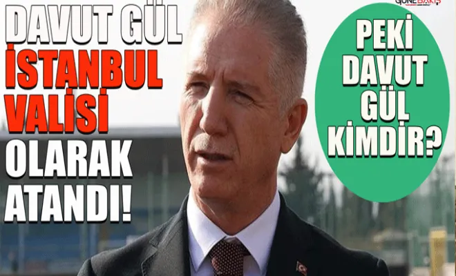 İstanbul Valisi atandı!