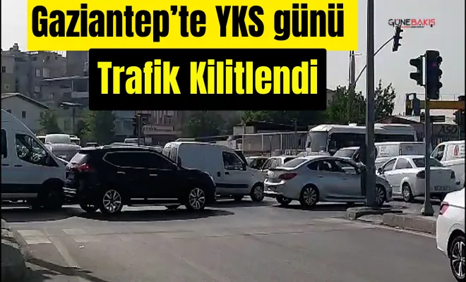 Gaziantep’te YKS günü trafik kilitlendi