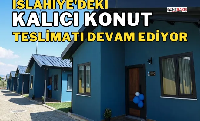 İslahiye'deki kalıcı konut teslimatı devam ediyor