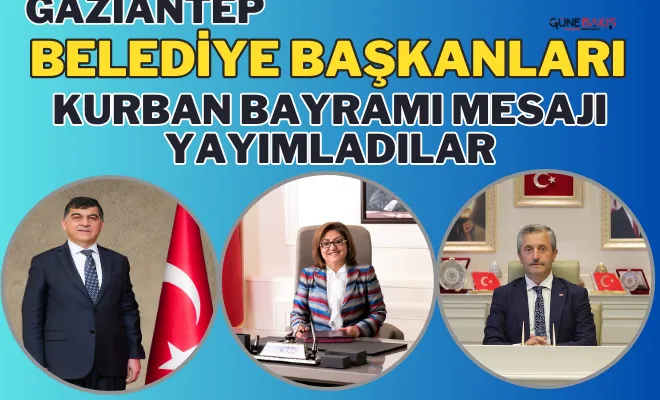 Gaziantep Belediye Başkanları Kurban Bayramı mesajı yayımladılar