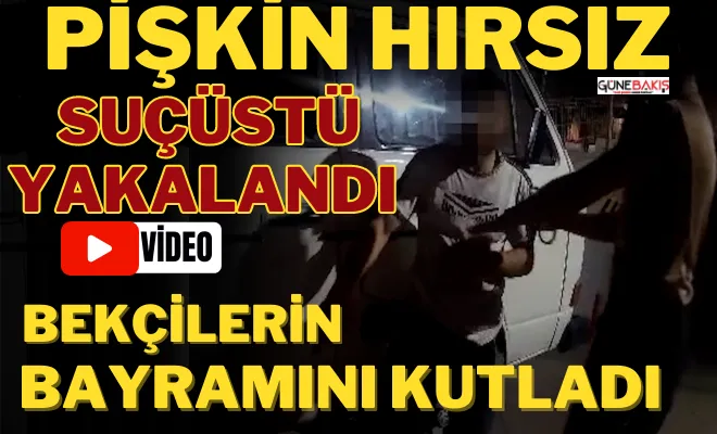 Gaziantep’ te pişkin hırsız suçüstü yakalandı