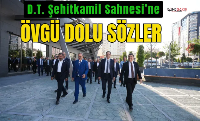 D.T. Şehitkamil Sahnesi’ne övgü dolu sözler