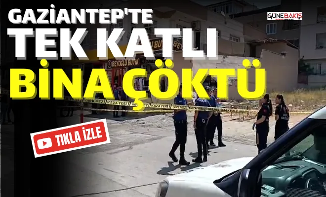 Gaziantep'te tek katlı bina çöktü