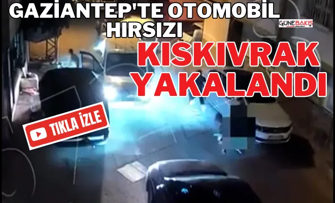 Gaziantep'te otomobil hırsızı kıskıvrak yakalandı