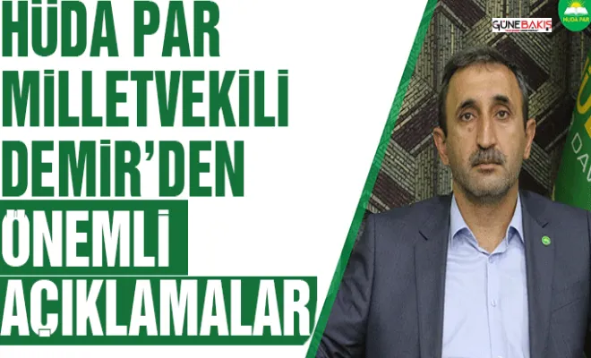 HÜDA PAR Gaziantep Milletvekili Demir'den önemli açıklamalar!
