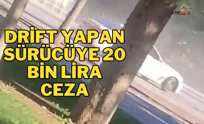 Drift yapan sürücüye 20 bin lira ceza