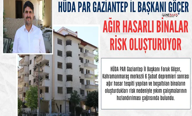 HÜDA PAR Gaziantep İl Başkanı Göçer: Ağır hasarlı binalar risk oluşturuyor