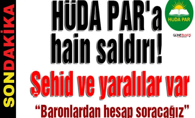 HÜDA PAR'a hain saldırı! Şehid ve yaralılar var