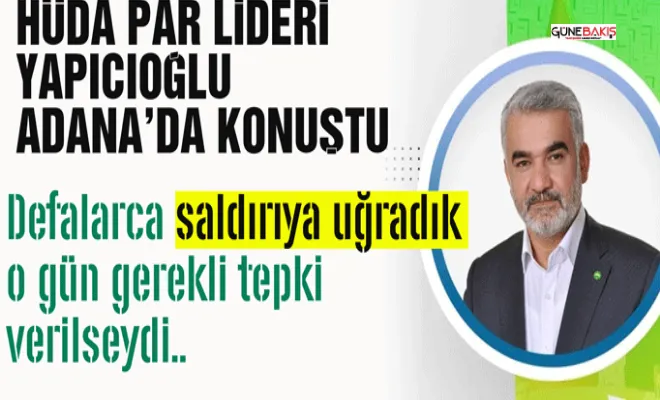 Yapıcıoğlu: O gün yeterince güçlü bir tepki verilebilseydi..