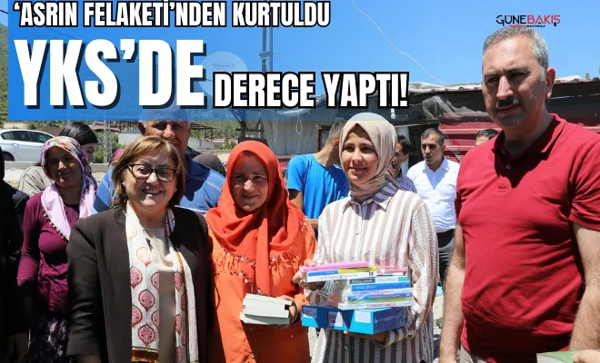  ‘Asrın Felaketi’nden kurtuldu, Yks’de derece yaptı! 