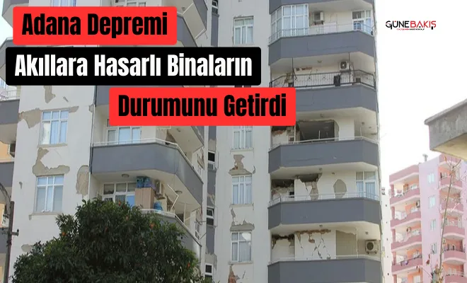 Adana depremi, akıllara hasarlı binaların durumunu getirdi