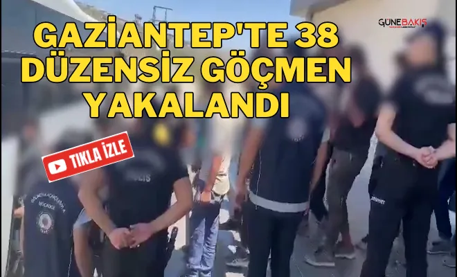 Gaziantep'te 38 düzensiz göçmen yakalandı