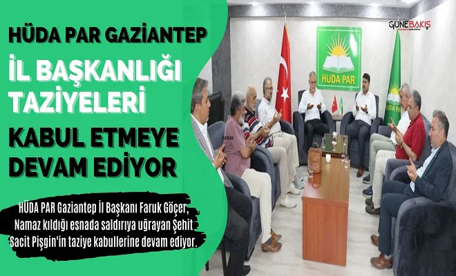 HÜDA PAR Gaziantep İl Başkanlığı taziyeleri kabul etmeye devam ediyor